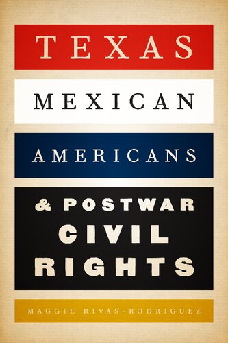 Texas Mexican Americans And Postwar Civil Rights 1st Edition Maggie Rivasrodriguez