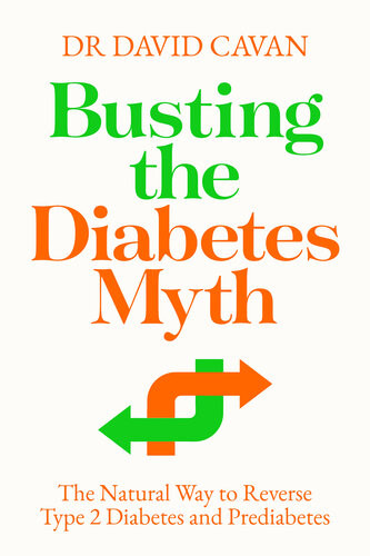 Busting The Diabetes Myth The Natural Way To Reverse Type 2 Diabetes And Prediabetes David Cavan