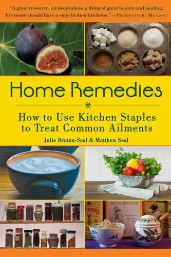 Home Remedies How To Use Kitchen Staples To Treat Common Ailments Julie Brutonseal Matthew Seal