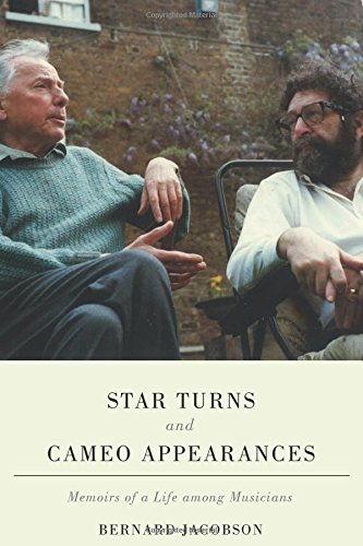 Star Turns And Cameo Appearances Memoirs Of A Life Among Musicians Illustrated Bernard Jacobson