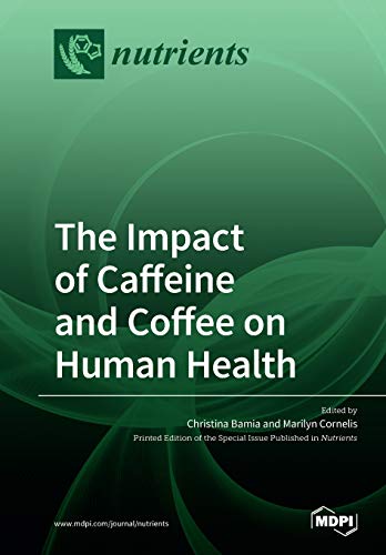 The Impact Of Caffeine And Coffee On Human Health Illustrated Christina Bamia Editor