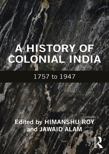 A History Of Colonial India 1757 To 1947 1st Edition Himanshu Roy Editor
