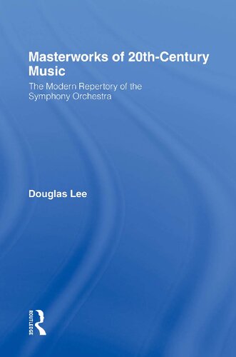 Masterworks Of 20thcentury Music The Modern Repertory Of The Symphony Orchestra 1st Edition Douglas Lee