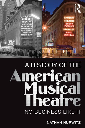 A History Of The American Musical Theatre No Business Like It 1st Edition Nathan Hurwitz