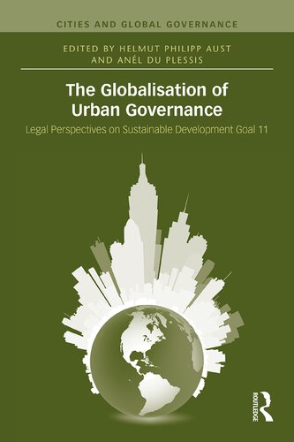 The Globalisation Of Urban Governance Legal Perspectives On Sustainable Goal 11 Helmut Aust Anl Du Plessis