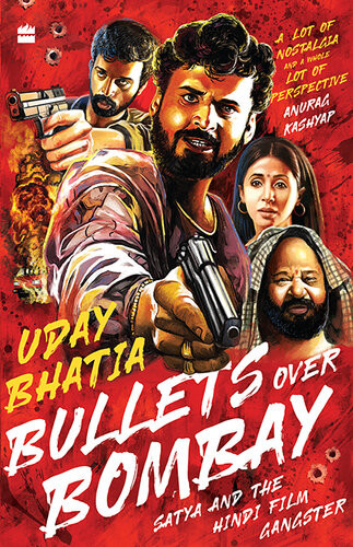 Bullets Over Bombay Satya And The Hindi Film Gangster Uday Bhatia