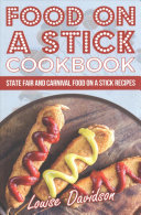 Food On A Stick Cookbook State Fair And Carnival Food On A Stick Recipes 1st Edition Davidson