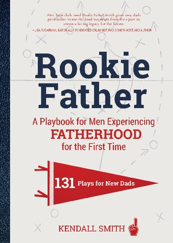Rookie Father A Playbook For Men Experiencing Fatherhood For The First Time Smith