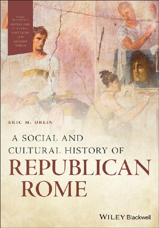 A Social And Cultural History Of Republican Rome Wiley Blackwell Social And Cultural Histories Of The Ancient World Eric M Orlin