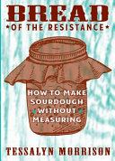 Bread Of The Resistance How To Make Sourdough Without Measuring Illustrated Tessalyn Morrison