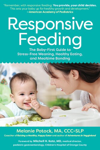 Responsive Feeding The Babyfirst Guide To Stressfree Weaning Healthy Eating And Mealtime Bonding Melanie Potock