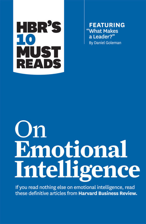 Hbrs 10 Must Reads On Emotional Intelligence With Featured Article What Makes A Leader By Daniel Golemanhbrs 10 Must Reads Harvard Business Review