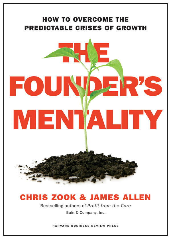 The Founders Mentality How To Overcome The Predictable Crises Of Growth Chris Zook James Allen