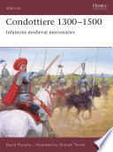 Condottiere 13001500 Infamous Medieval Mercenaries Warrior 1st Edition Murphy