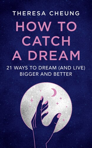 How To Catch A Dream 21 Ways To Dream And Live Bigger And Better Theresa Cheung