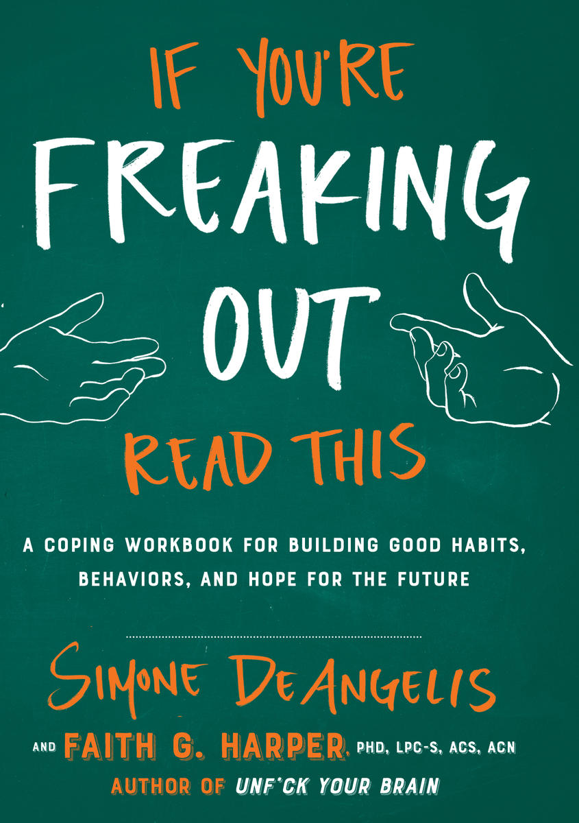 If Youre Freaking Out Read This A Coping Workbook For Building Good Habits Behaviors And Hope For The Future Simone Deangelis
