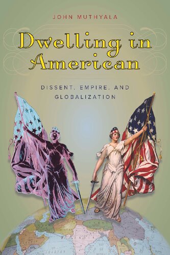 Dwelling In American Dissent Empire And Globalization 1st Edition John Muthyala