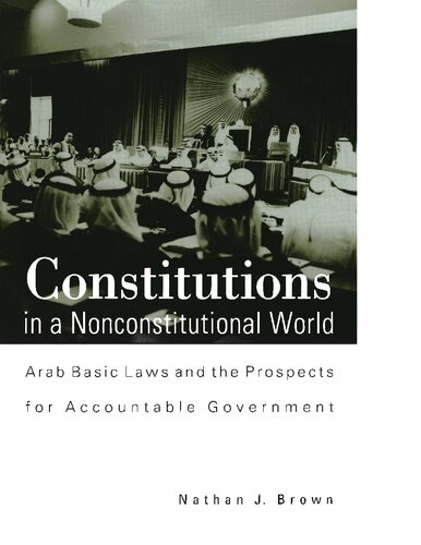 Constitutions In A Nonconstitutional World Arab Basic Laws And The Prospects For Accountable Government Nathan J Brown