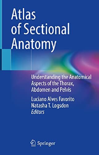 Atlas Of Sectional Anatomy Understanding The Anatomical Aspects Of The Thorax Abdomen And Pelvis 1st Edition Luciano Alves Favorito