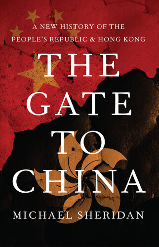 The Gate To China A New History Of The Peoples Republic And Hong Kong Michael Sheridan