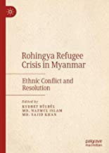 Rohingya Refugee Crisis In Myanmar Ethnic Conflict And Resolution Kudret Blbl