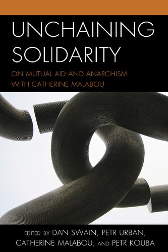 Unchaining Solidarity On Mutual Aid And Anarchism With Catherine Malabou Dan Swain