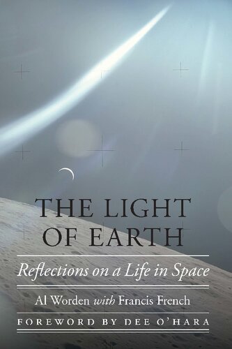 The Light Of Earth Reflections On A Life In Space Al Worden