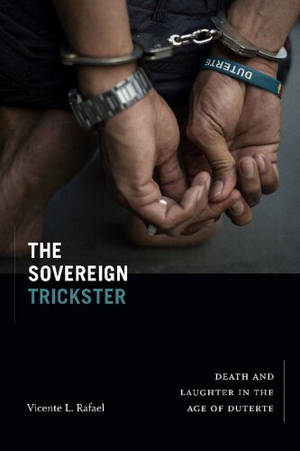 The Sovereign Trickster Death And Laughter In The Age Of Duterte Vicente L Rafael