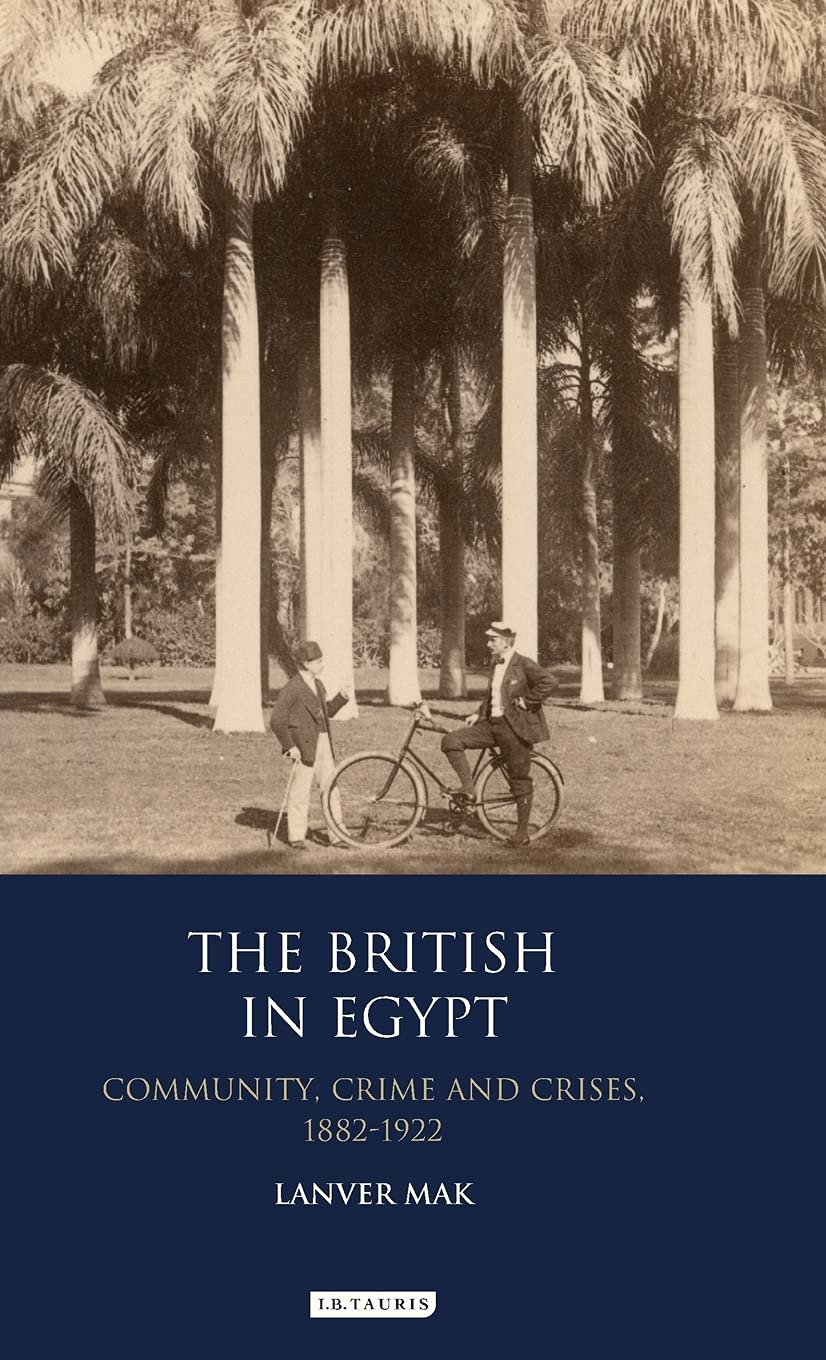 The British In Egypt Community Crime And Crises 18821922 Lanver Mak