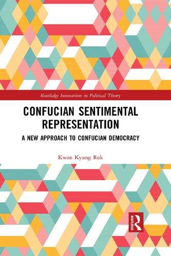 Confucian Sentimental Representation A New Approach To Confucian Democracy 1st Edition Kyung Rok Kwon