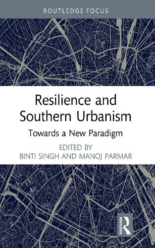 Resilience And Southern Urbanism Towards A New Paradigm 1st Edition Binti Singh Editor