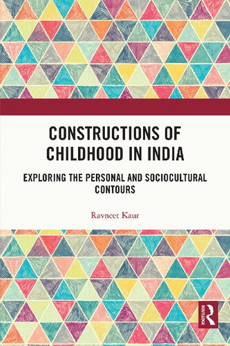 Constructions Of Childhood In India Exploring The Personal And Sociocultural Contours 1st Edition Ravneet Kaur