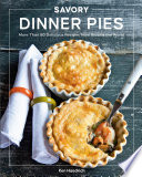 Savory Dinner Pies More Than 80 Delicious Recipes From Around The World Ken Haedrich