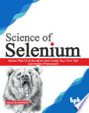 Science Of Selenium Master Web Ui Automation And Create Your Own Test Automation Framework 1st Edition Rahman