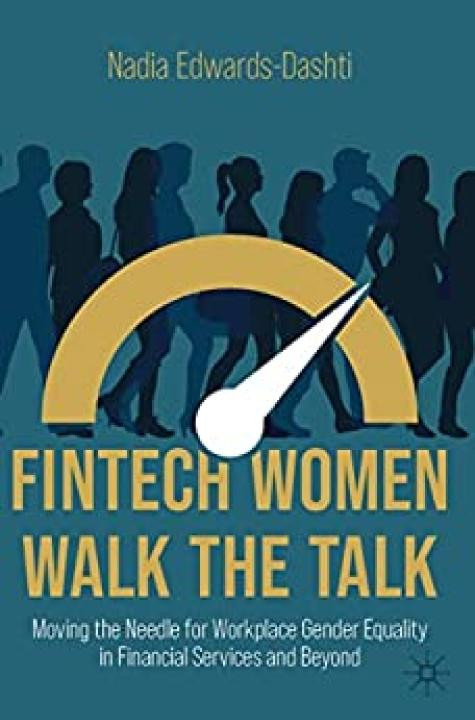 Fintech Women Walk The Talk Moving The Needle For Workplace Gender Equality In Financial Services And Beyond 1st Ed 2022 Edwardsdashti