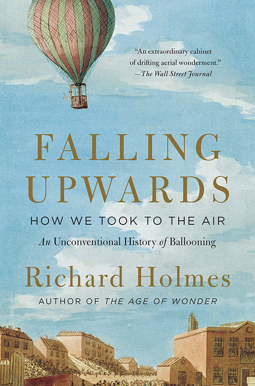 Falling Upwards How We Took To The Air Richard Holmes