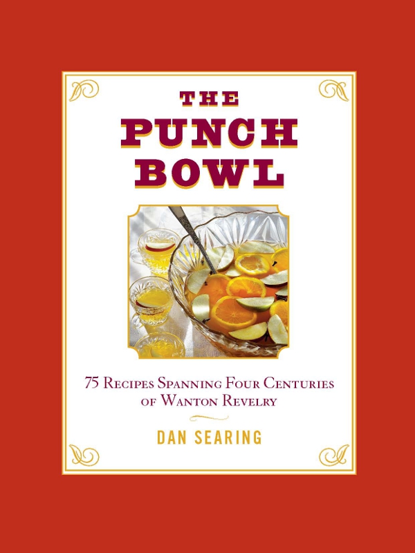 The Punch Bowl 75 Recipes Spanning Four Centuries Of Wanton Revelry Searing