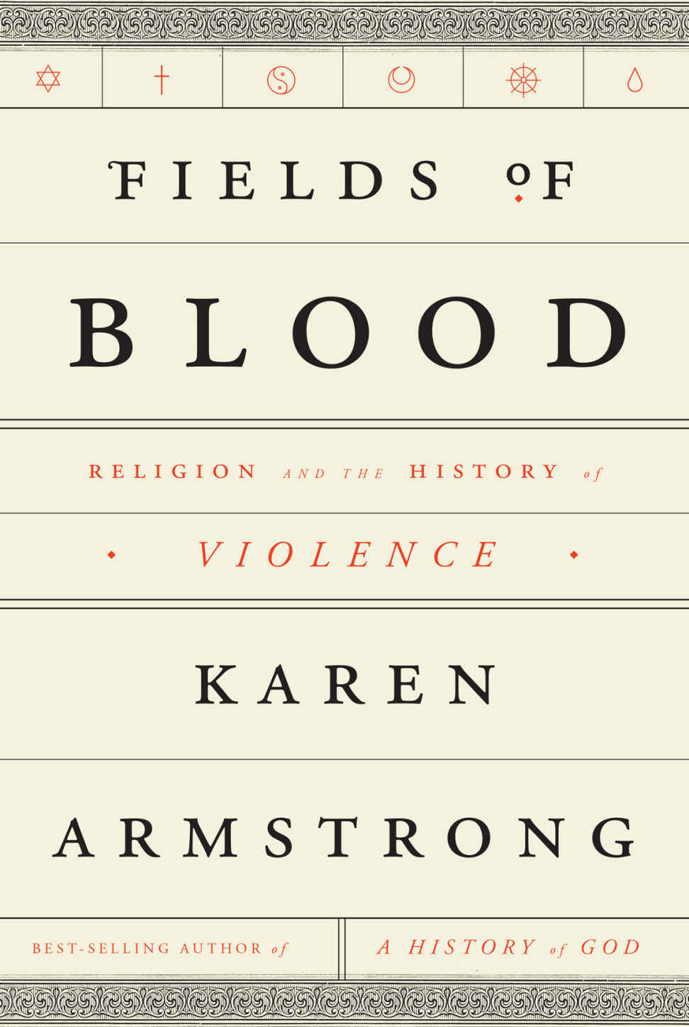 Fields Of Blood Religion And The History Of Violence Karen Armstrong