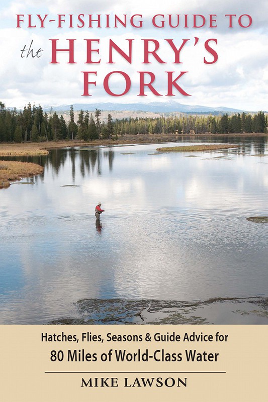 Flyfishing Guide To The Henrys Fork Mike Lawson
