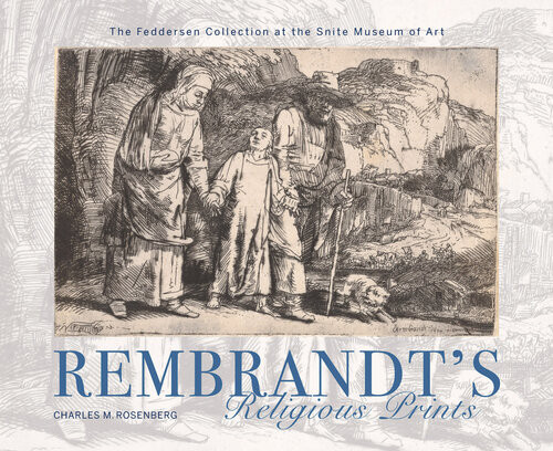 Rembrandts Religious Prints The Feddersen Collection At The Snite Museum Of Art Illustrated Rosenberg