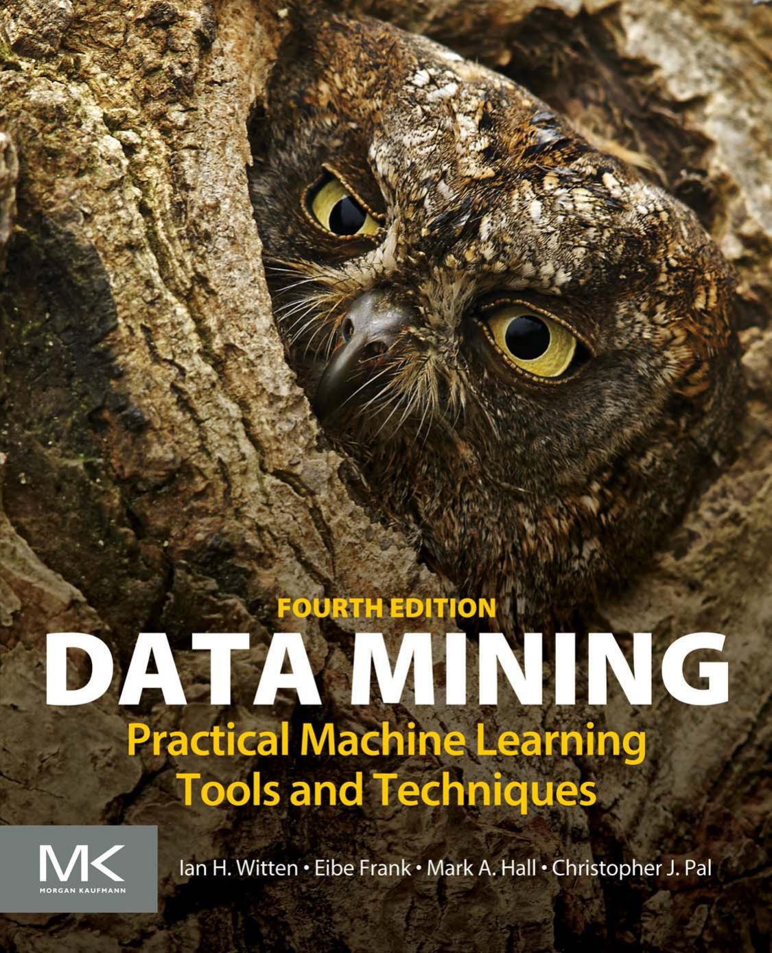 Data Mining Practical Machine Learning Tools And Techniques Ian H Witten Eibe Frank Mark A Hall Christopher J Pal