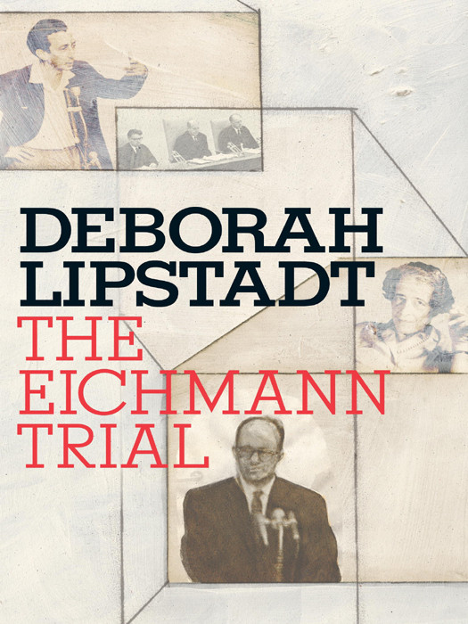 The Eichmann Trial Deborah E Lipstadt