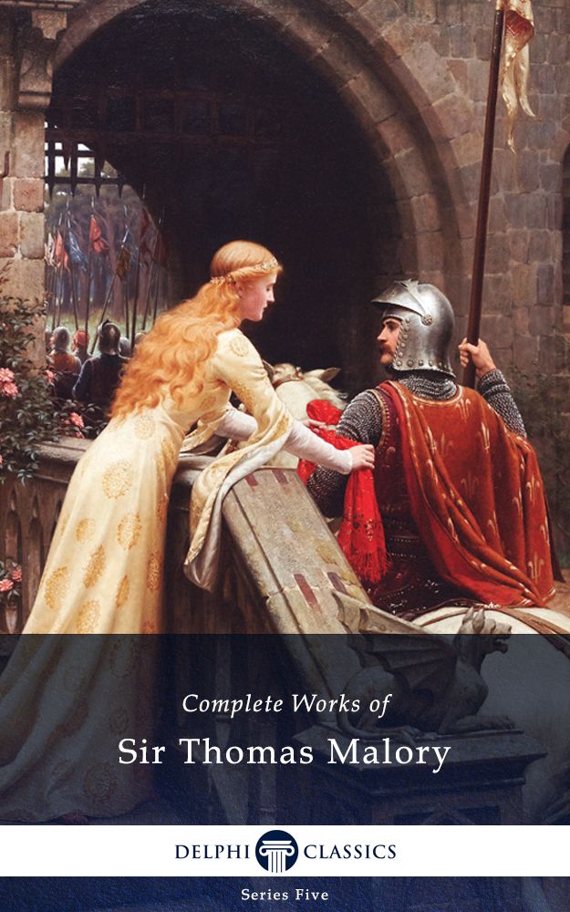 Delphi Complete Works Of Sir Thomas Malory Illustrated Series Five Book 1 Sir Thomas Malory