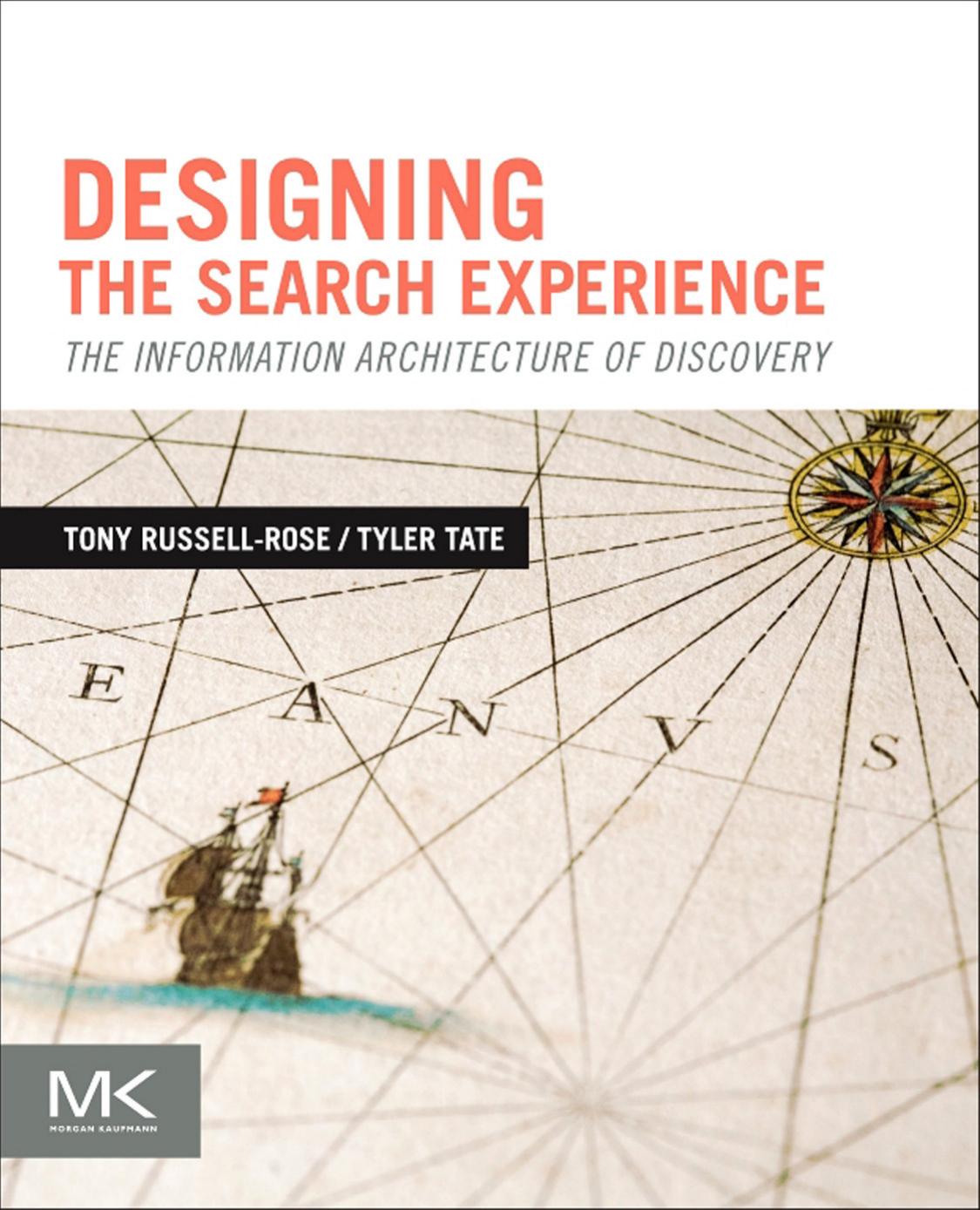 Designing The Search Experience The Information Architecture Of Discovery Tony Russellrose Tyler Tate
