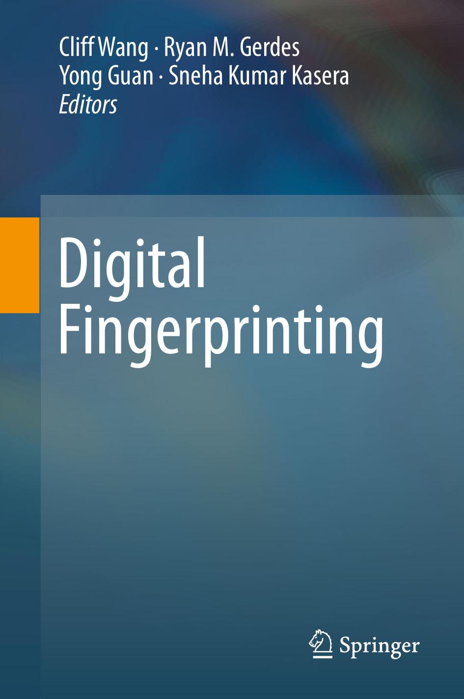 Digital Fingerprinting Cliff Wang Ryan M Gerdes Yong Guan Sneha Kumar Kasera