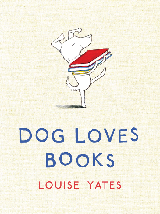 Dog Loves Books Louise Yates