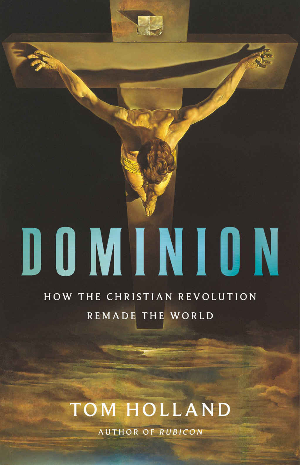 Dominion How The Christian Revolution Remade The World Tom Holland