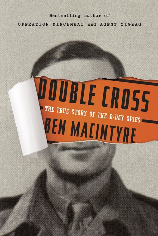 Double Cross The True Story Of The Dday Spies Ben Macintyre