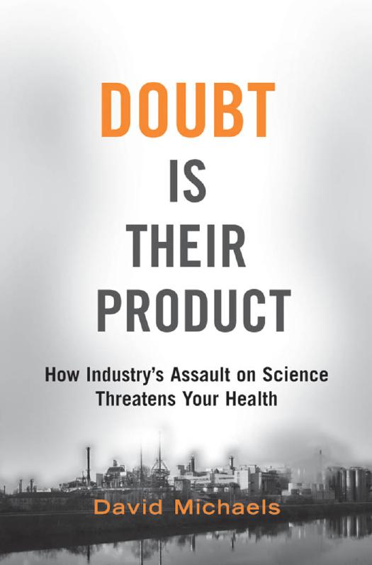Doubt Is Their Product How Industrys Assault On Science Threatens Your Health 1st Edition Michaels