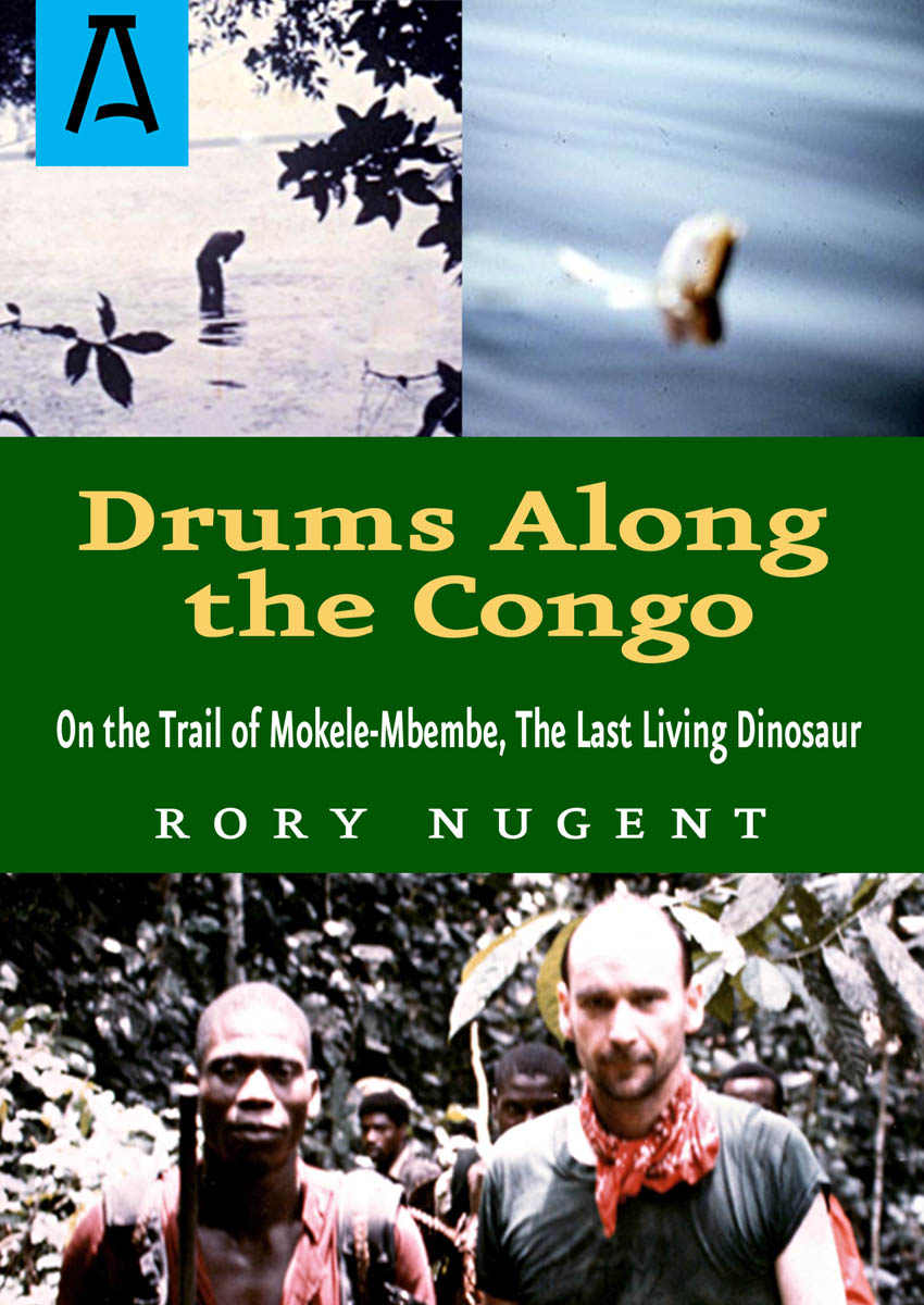 Drums Along The Congo On The Trail Of Mokelembembe The Last Living Dinosur Rory Nugent